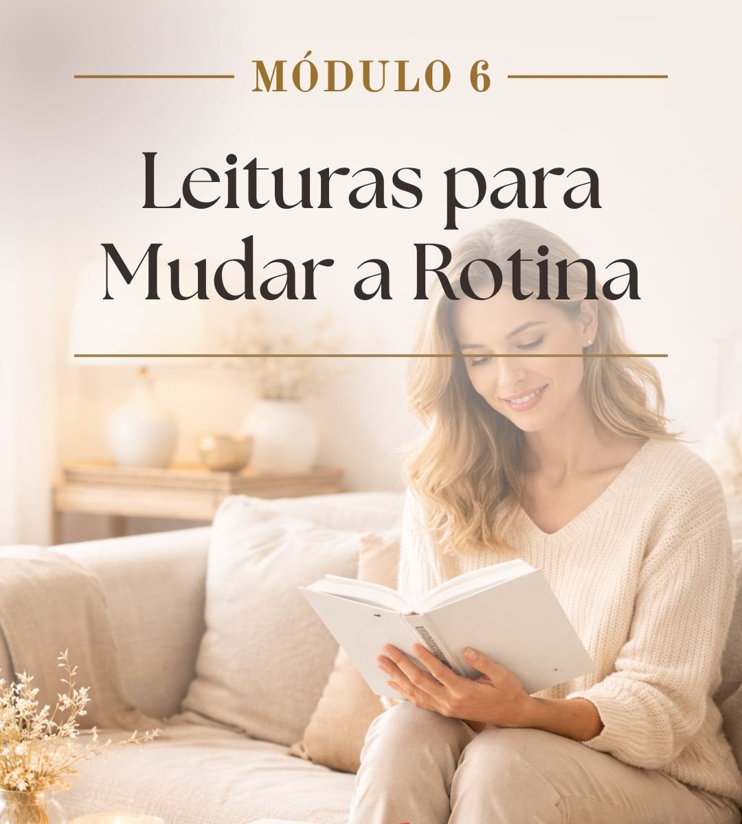 Módulo 6: Leituras para mudar a rotina e mentalidade